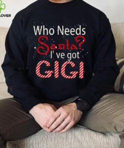 Who Needs Santa Ive Got Gigi Funny Christmas T shirt