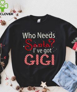 Who Needs Santa Ive Got Gigi Funny Christmas T shirt