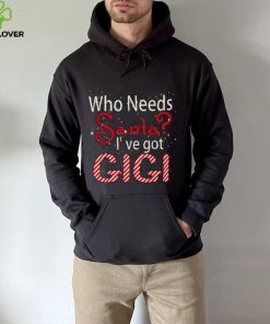 Who Needs Santa Ive Got Gigi Funny Christmas T shirt
