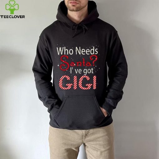 Who Needs Santa Ive Got Gigi Funny Christmas T shirt
