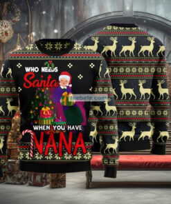 Who Needs Santa When You Have Nana Grandma Black Ugly Holiday Sweater