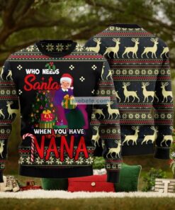 Who Needs Santa When You Have Nana Grandma Black Ugly Holiday Sweater