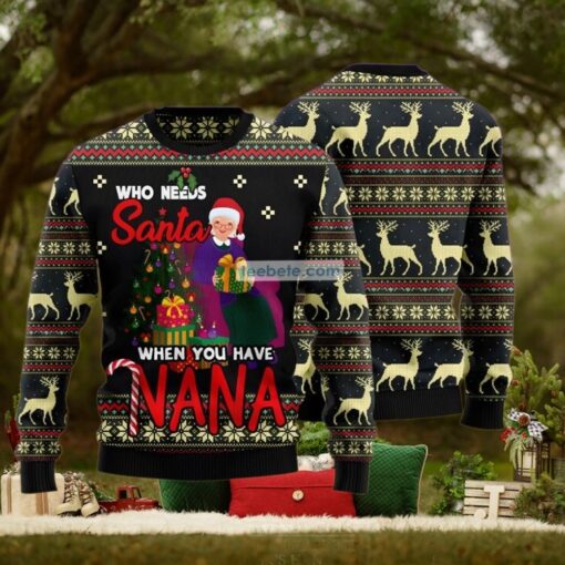 Who Needs Santa When You Have Nana Grandma Black Ugly Holiday Sweater