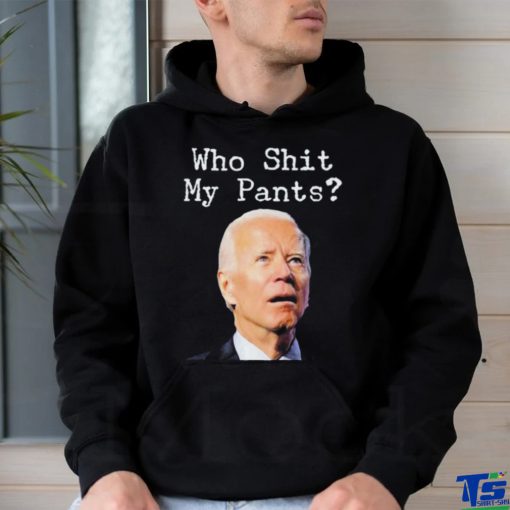 Who Shit My Pant’s Anti Joe Biden Shirt