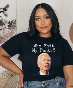 Who Shit My Pant’s Anti Joe Biden Shirt