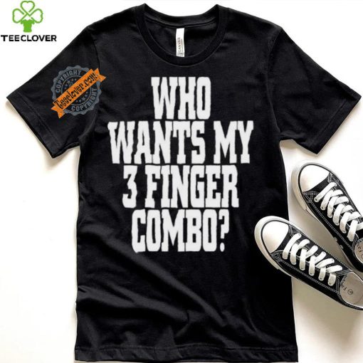 Who Wants My 3 Finger Combo Shirt