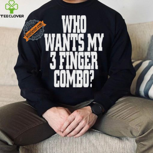 Who Wants My 3 Finger Combo Shirt