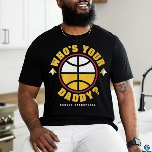 Who is Your Daddy T Shirt   Copy