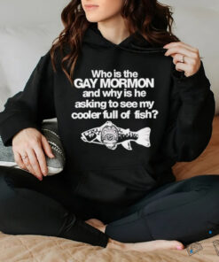 Who is the gay mormon and why is he asking to see my cooler full of fish shirt