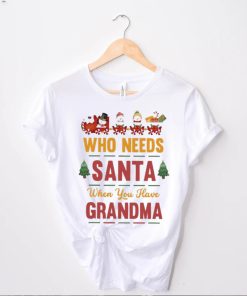 Who needs santa when you have grandma christmas t shirt