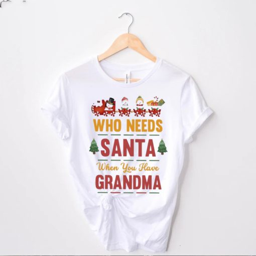 Who needs santa when you have grandma christmas t shirt