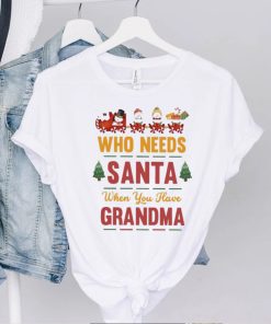 Who needs santa when you have grandma christmas t shirt