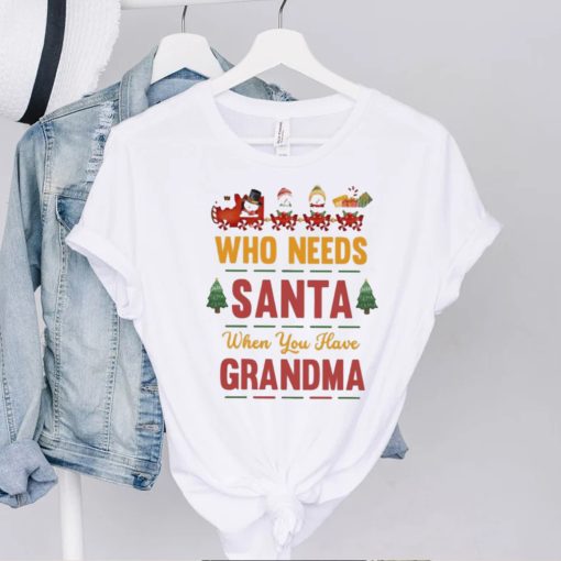 Who needs santa when you have grandma christmas t shirt