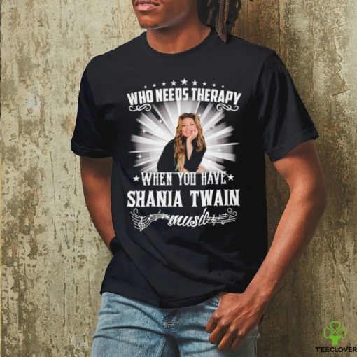 Who needs therapy when you have Shania Twain music shirt