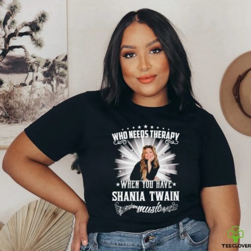 Who needs therapy when you have Shania Twain music shirt
