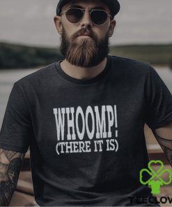 Whoomp There It Is Shirt