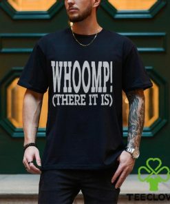 Whoomp There It Is Shirt