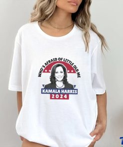 Who’s Afraid Of Little Old Me Kamala Harris 2024 T Shirt