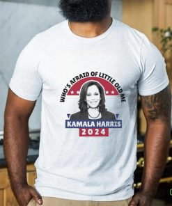 Who’s Afraid Of Little Old Me Kamala Harris 2024 T Shirt