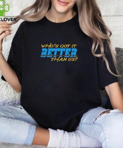 Who’s Got It Better Than Us Los Angeles Chargers 2024 Shirt