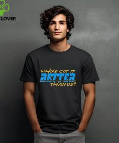 Who’s Got It Better Than Us Los Angeles Chargers 2024 Shirt