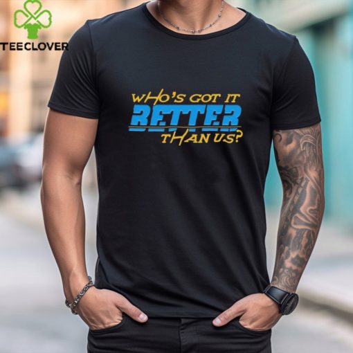 Who’s Got It Better Than Us Los Angeles Chargers 2024 Shirt