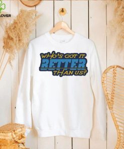 Who’s got it better than us Los Angeles Chargers shirt 2 Who’s got it better than us Los Angeles Chargers shirt