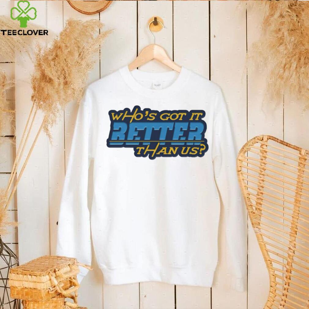 Who’s got it better than us Los Angeles Chargers shirt Who’s got it better than us Los Angeles Chargers shirt