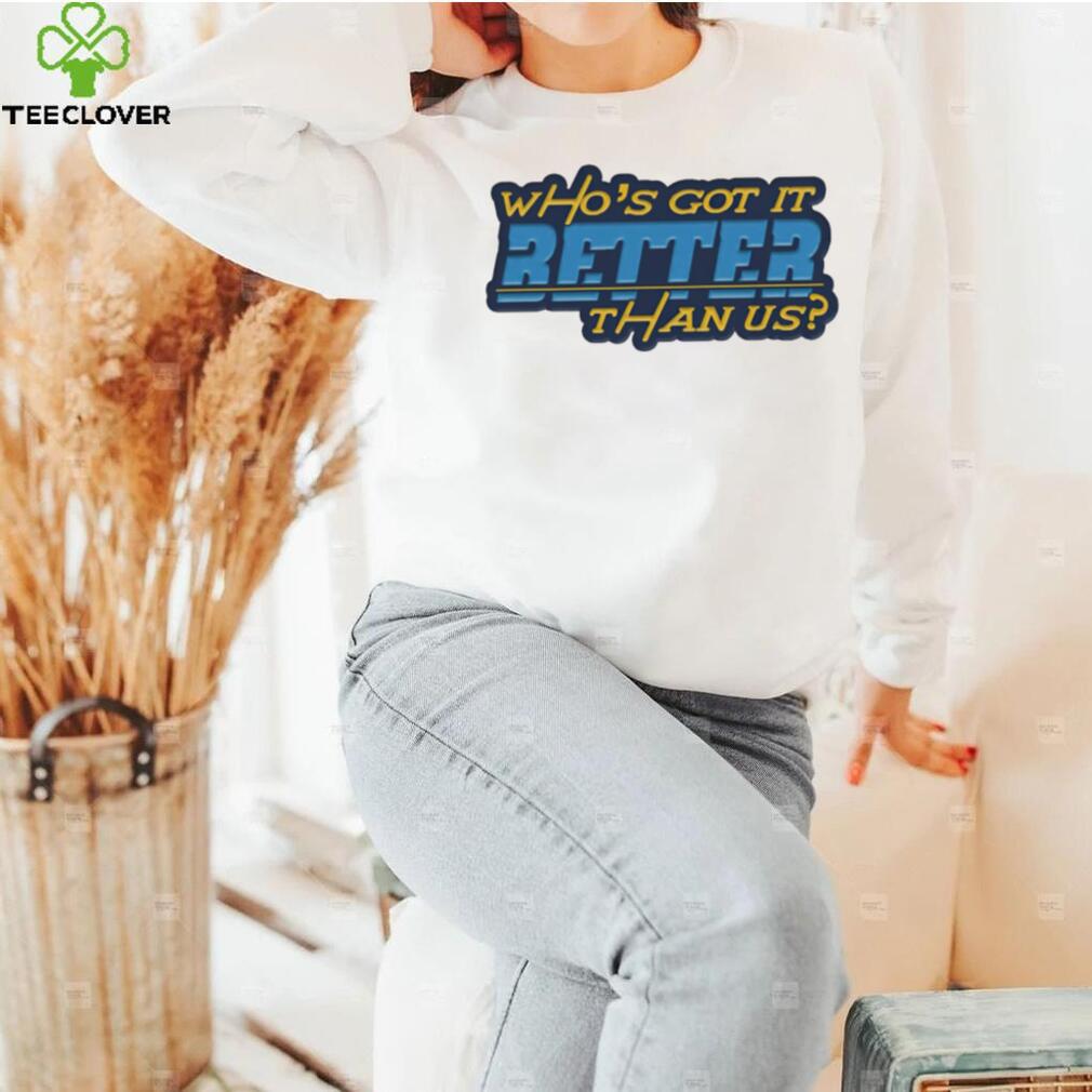 Who’s got it better than us Los Angeles Chargers shirt Who’s got it better than us Los Angeles Chargers shirt