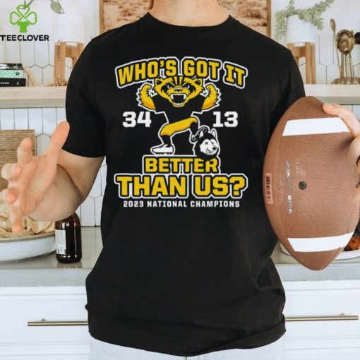 Who’s got it better than us michigan college shirt