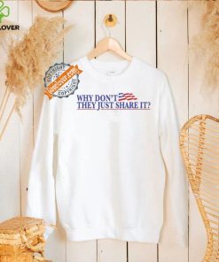 Why Don’t They Just Share It Shirt