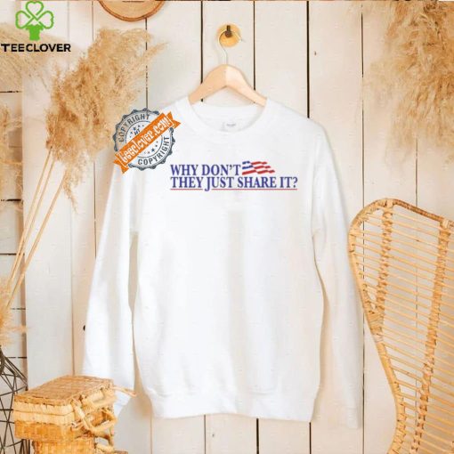 Why Don’t They Just Share It Shirt