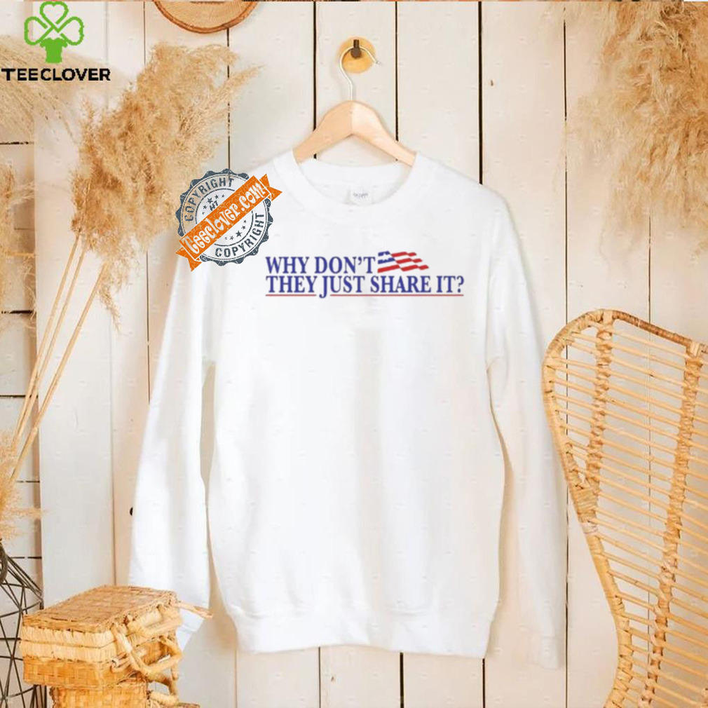 Why Don’t They Just Share It Shirt Why Don’t They Just Share It Shirt