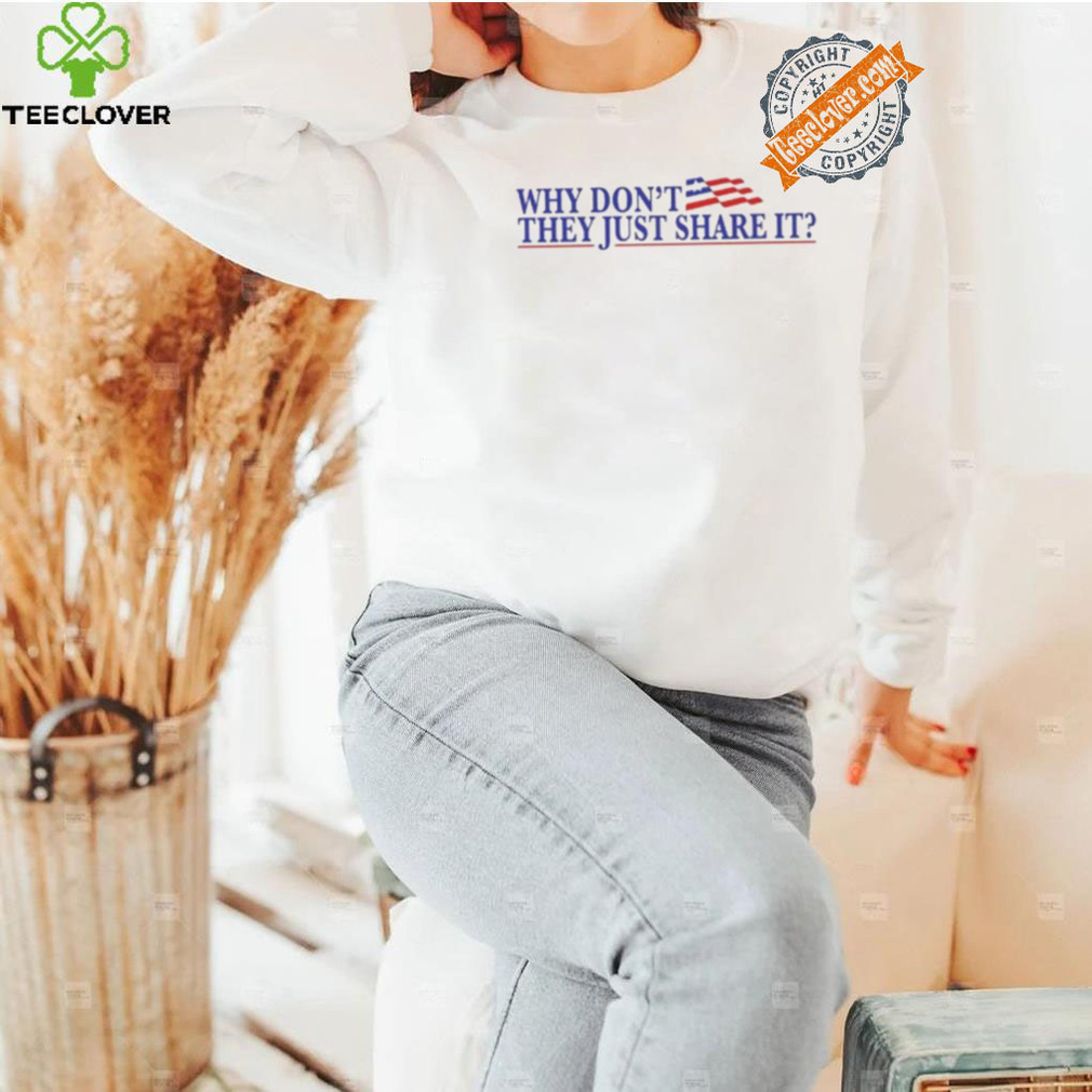 Why Don’t They Just Share It Shirt Why Don’t They Just Share It Shirt