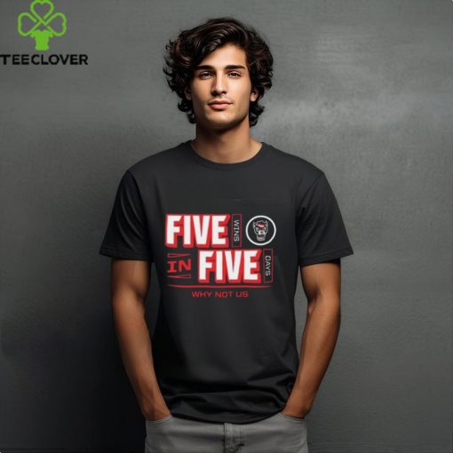 Why Not Us Five In Five Wins Days Nc State Wolfpack Shirts