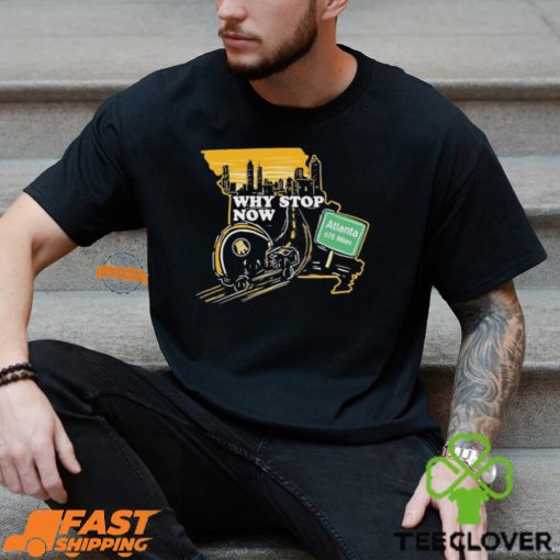 Why Stop Now Atlanta 678 Miles T Shirts