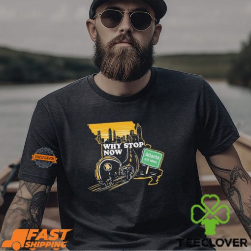 Why Stop Now Atlanta 678 Miles T Shirts
