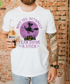 Why Yes Actually I Can Drive A Stick T Shirt