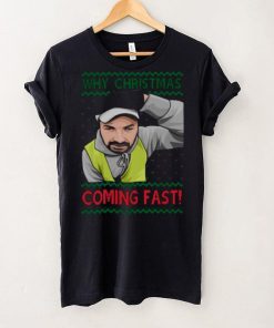 Why You Coming Fast Meme Funny Christmas shirt 1 Why You Coming Fast Meme Funny Christmas shirt