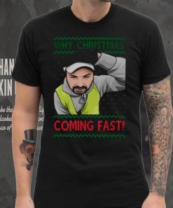 Why You Coming Fast Meme Funny Christmas shirt 4 Why You Coming Fast Meme Funny Christmas shirt