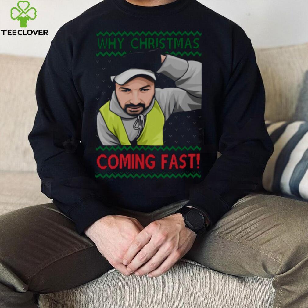 Why You Coming Fast Meme Funny Christmas shirt Why You Coming Fast Meme Funny Christmas shirt