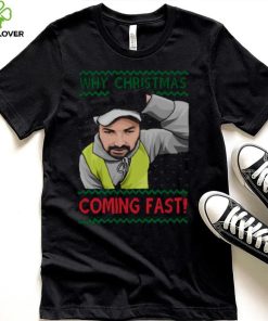 Why You Coming Fast Meme Funny Christmas shirt 7 Why You Coming Fast Meme Funny Christmas shirt