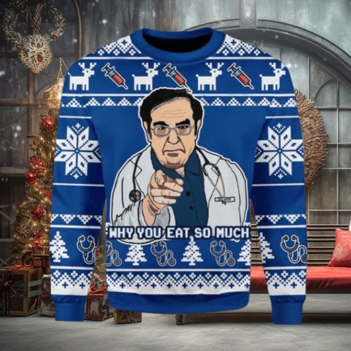 Why You Eat So Much Doctor Ugly Christmas Sweater