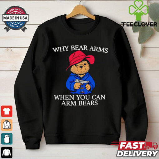 Why bear arms when you can arm bears 2024 shirt