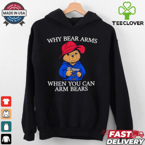 Why bear arms when you can arm bears 2024 shirt