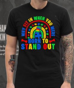 Why fit in when you were born to stand out Autism shirt