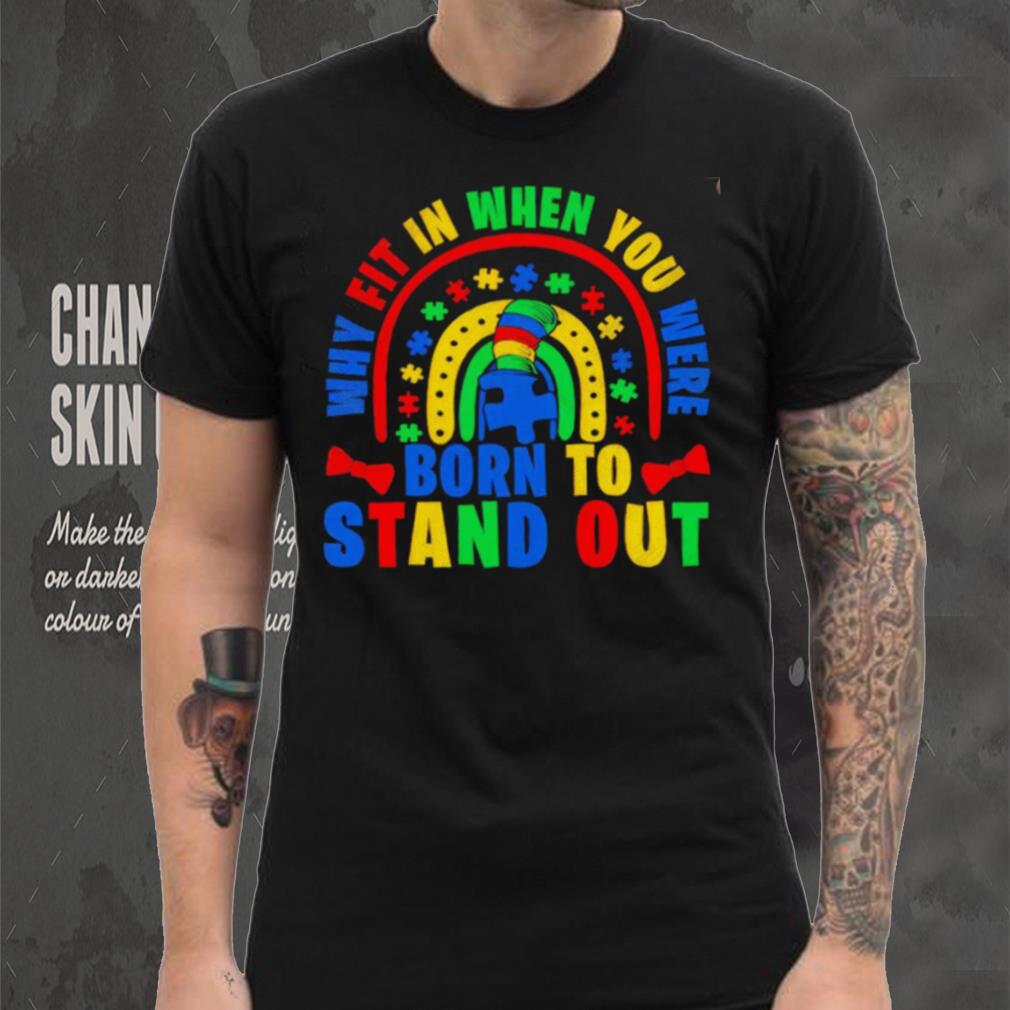Why fit in when you were born to stand out Autism shirt Why fit in when you were born to stand out Autism shirt