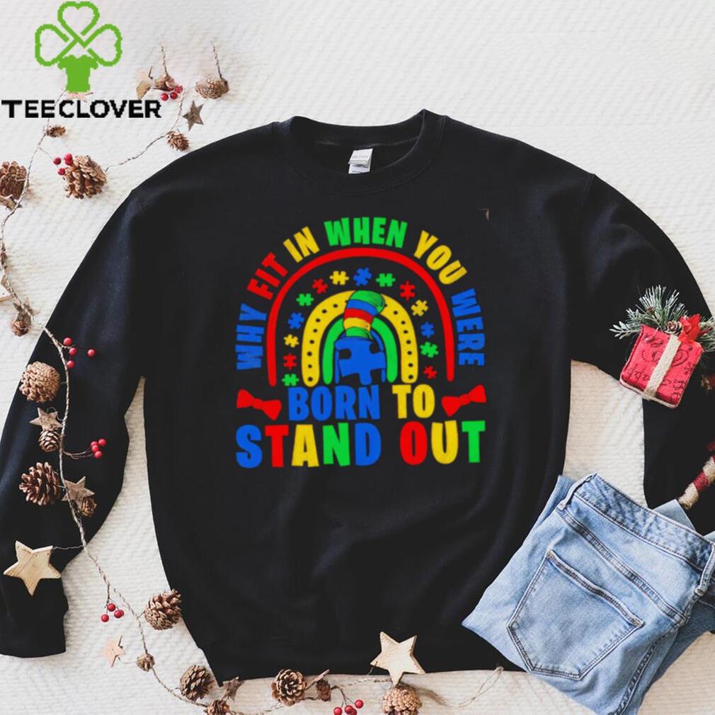 Why fit in when you were born to stand out Autism shirt Why fit in when you were born to stand out Autism shirt
