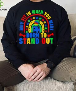 Why fit in when you were born to stand out Autism shirt