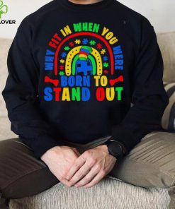 Why fit in when you were born to stand out Autism hoodie, sweater, longsleeve, shirt v-neck, t-shirt